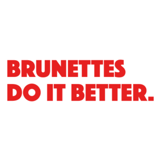 Brunettes Do It Better Decal