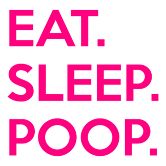 Eat. Sleep. Poop. Decal