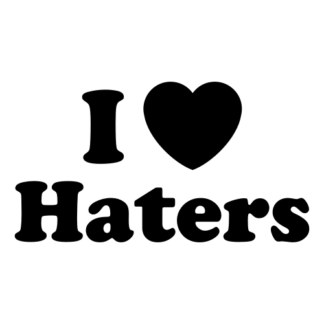 I Love Haters Decal