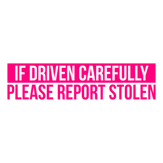 If Driven Carefully Please Report Stolen Decal