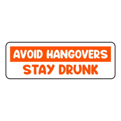 Avoid Hangovers Stay Drunk Sticker