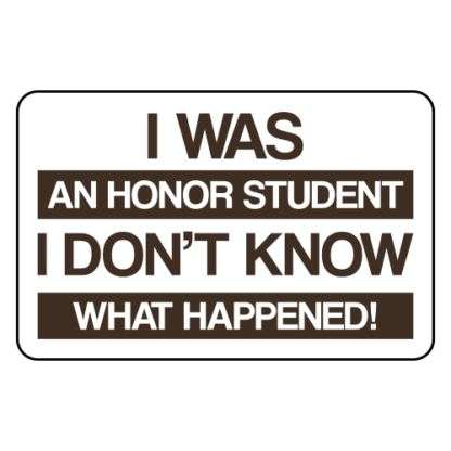 I Was An Honor Student I Don't Know What Happened Sticker