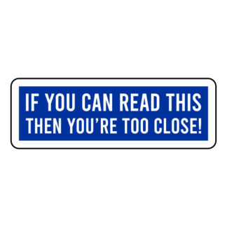 If You Can Read This Then You're Too Close Sticker