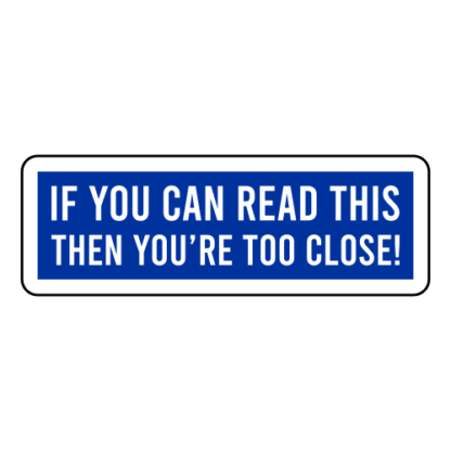 If You Can Read This Then You're Too Close Sticker