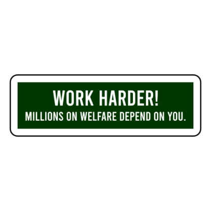 Work Harder! Millions On Welfare Depend On You Sticker